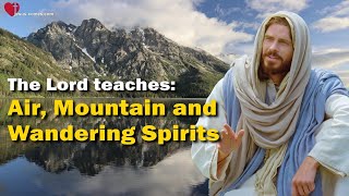 Air, Mountain and Wandering Spirits... Jesus explains ❤️ The spiritual Earth thru Jakob Lorber 34/85