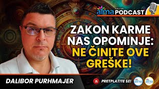 ZAKON KARME NAS OPOMINJE: NE ČINITE OVE GREŠKE! / DALIBOR PURHMAJER PODCAST