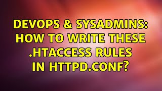 DevOps & SysAdmins: How to write these .htaccess rules in httpd.conf? (2 Solutions!!)