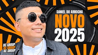 DANIEL DO ARROCHA 2025 | REPERTÓRIO NOVO - MÚSICAS NOVAS | NOVO CD ATUALIZADO PRA PAREDÃO