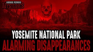 Yosemite National Park ALARMING DISAPPEARANCES!