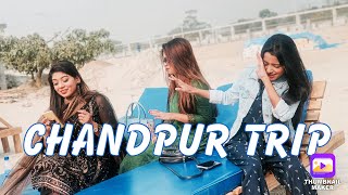 CHANDPUR TRIP || Vlog 2 || wherever you go , Go with all your heart ||