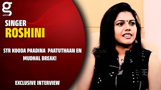 STR kooda paadina paatuthaan en mudhal break! | Singer Roshini | Simbu | Exclusve interview