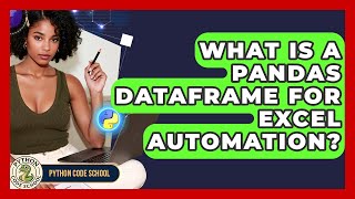 What Is A Pandas DataFrame For Excel Automation? - Python Code School
