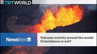 NewsFeed: Volcanic activity around the world - coincidence or not?