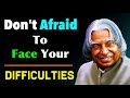 Do Not Afraid To Face Your Difficulties | Dr APJ Abdul Kalam | Life Quotes | #lifequote