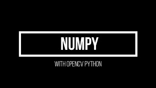 8. Using Numpy with OpenCV (Advanced Computer Vision using OpenCV Python)