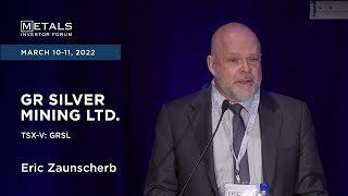 Eric Zaunscherb of GR Silver Mining Ltd presents at the Metals Investor Forum, March 10-11, 2022