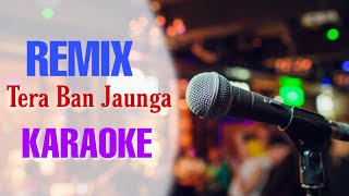 Tera Ban Jaunga (Remix) - KARAOKE With Lyrics || Akhil Sachdeva, Tulsi Kumar