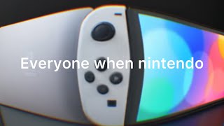 Everyone when nintendo