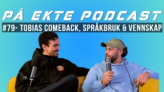 PÅ EKTE PODCAST #79 - Tobias comeback, språkbruk \u0026 vennskap