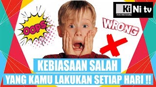 10 Kebiasaan Salah yang Kita Lakukan Tanpa Kita Sadari. Ini Life Hacks nya | KiNi tv