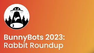 BunnyBots 2023: Rabbit Roundup