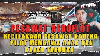 K4SUS KECELAK4AN PESAWAT KARENA PILOT KALAH TARUH4N DAN BAWA ANAK | AEROFLOT