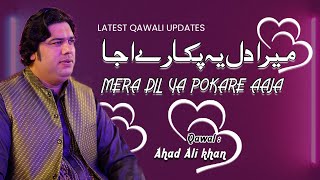 Mera Dil Ye Pukare Aaja | Ahad Ali Khan Qawwal  | New Song