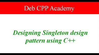 Design and implement Singleton design pattern using C++
