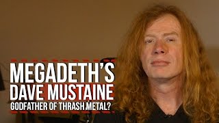 Megadeth's Dave Mustaine on Whether He's the Godfather of Thrash Metal