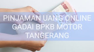 Tangerang Pinjaman Uang Online Tanpa Jaminan Dana Tunai Cepat Kilat Gadai BPKB Motor Tangerang