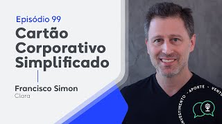 Clara: Cartão Corporativo Simplificado | Francisco Simon | Remessa Talks #99