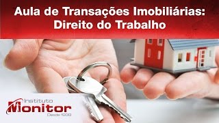 Aula de Transações Imobiliárias: Direito do Trabalho - Instituto Monitor