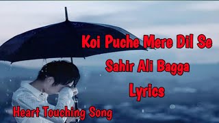 Koi Puche Mere Dil Se  (Heart Touching Lyrics Song) Sahir Ali Bagga