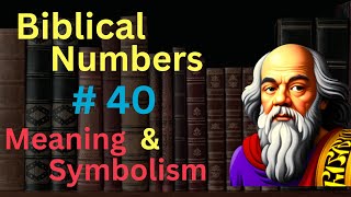 Biblical Number #40 in the Bible – Meaning and Symbolism