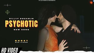 Psychotic - Official Video | Diljit Dosanjh New Song | New Punjabi Songs