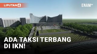 IKN Bakal Uji Coba Taksi Terbang Tahun 2024 | Liputan6