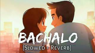 BACHALO - Akhil [Slowed and Reverb] - Punjabi Love Lofi Songs |Singles_mindedmusic|