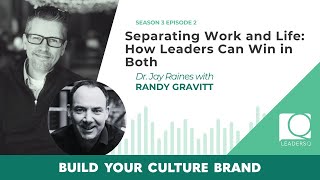 S.3 Ep. 2: Separating Work and Life: How Leaders Can Win in Both with Randy Gravitt