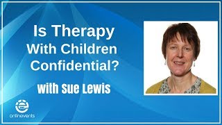 Is Therapy With Children Confidential? - Sue Lewis