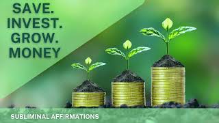 Save, Invest and Grow Money - Subliminal Affirmations