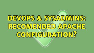 DevOps & SysAdmins: Recomended Apache configuration? (2 Solutions!!)