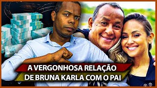 A VERGONHOSA RELAÇÃO DE BRUNA KARLA COM O PAI