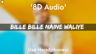 Bille Bille Naine Waliye - 8D Audio | Khan bhaini | Sycostyle | Latest Punjabi Song 2021 |