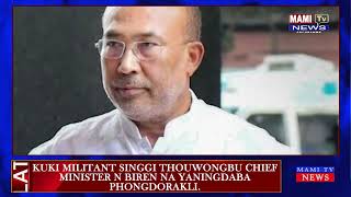 KUKI MILITANT SINGGI THOUWONGBU CHIEF MINISTER N BIREN NA YANINGDABA PHONGDORAKLI.