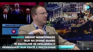 TARAVARI: MEDIAT MAQEDONASE NUK NA DHANË SHANS TË SQAROJMË SE DEKLARATA E PËRBASHKËT...