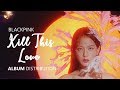 BLACKPINK 블랙핑크 - KILL THIS LOVE | Album Distribution