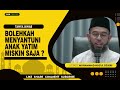 BOLEHKAH MENYANTUNI ANAK YATIM MISKIN SAJA ?  -  USTADZ MUHAMMAD NUZUL DZIKRI