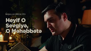 Maşallah Mirzəliyev — Heyf O Sevgiyə, O Məhəbbətə (Rəsmi Musiqi Videosu)