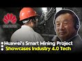 Huawei’s smart mining project showcases Industry 4.0 tech