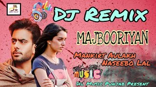 MAJBOORIYAN New Dj Remix Song Mankirt Aulakh Naseebo Lal  Best Punjabi Sad Hit Full High Bass Song