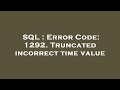 SQL : Error Code: 1292. Truncated incorrect time value