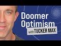 Tucker Max Experiences #1 - Doomer Optimism