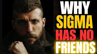 10 Reasons Why Sigma Males Have No Friends (The HARSH Truth)