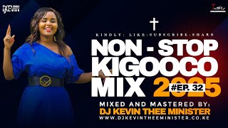 KIKUYU GOSPEL MIX 32 - THE LATEST \u0026 GREATEST KIGOOCO HITS FOR 2025 | DJ KEVIN THEE MINISTER