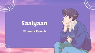 Saaiyaan - Shahid Mallya | Slowed + Reverb |