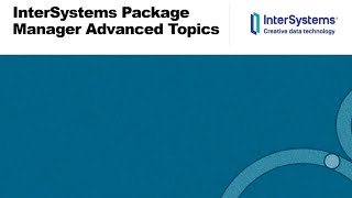 InterSystems Package Manager Advanced Topics