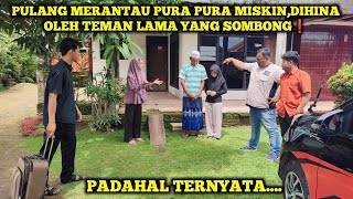 PULANG MERANTAU PURA PURA MISKIN,DIHINA OLEH TEMAN LAMA YANG SOMBONG❗ PADAHAL TERNYATA...