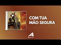 Com Tua Mão Segura  - J Neto (As 20 Ungidas)